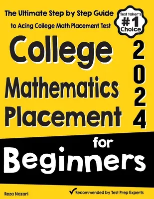 Matematica universitaria per principianti: La guida definitiva, passo dopo passo, per superare il test di ammissione al college di matematica. - College Mathematics Placement for Beginners: The Ultimate Step by Step Guide to Acing College Math Placement Test