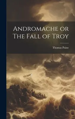 Andromaca o la caduta di Troia - Andromache or The Fall of Troy
