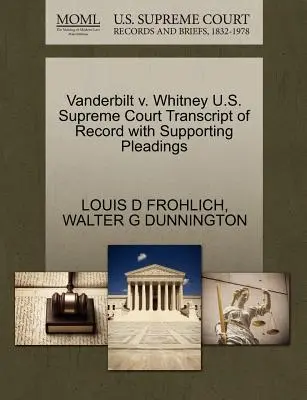 Vanderbilt V. Whitney Trascrizione del verbale della Corte Suprema degli Stati Uniti con le motivazioni a sostegno - Vanderbilt V. Whitney U.S. Supreme Court Transcript of Record with Supporting Pleadings