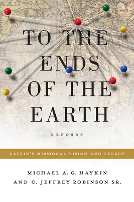 Fino agli estremi confini della terra: La visione e l'eredità missionaria di Calvino - To the Ends of the Earth: Calvin's Missional Vision and Legacy