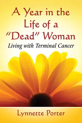 Un anno nella vita di una donna morta: Vivere con un cancro terminale - A Year in the Life of a Dead Woman: Living with Terminal Cancer