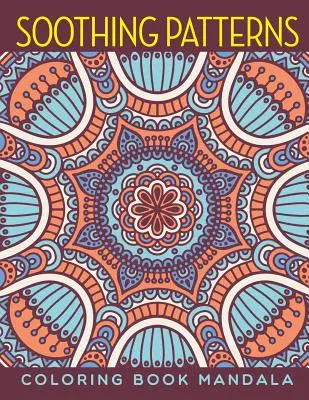 Modelli rilassanti: Mandala da colorare - Soothing Patterns: Coloring Book Mandala