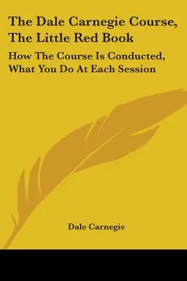 Il corso Dale Carnegie, Il libretto rosso: Come si svolge il corso, cosa fare in ogni sessione - The Dale Carnegie Course, The Little Red Book: How The Course Is Conducted, What You Do At Each Session