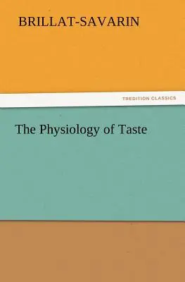 La fisiologia del gusto - The Physiology of Taste