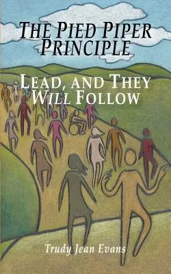 Il principio del pifferaio magico: Conduci, e loro seguiranno - The Pied Piper Principle: Lead, and They Will Follow