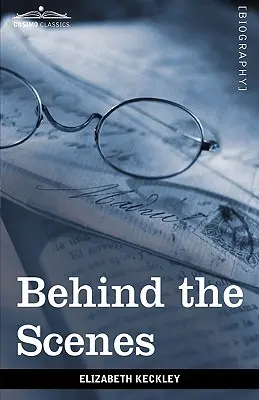 Dietro le quinte: O, trent'anni di schiavitù e quattro anni alla Casa Bianca - Behind the Scenes: Or, Thirty Years a Slave and Four Years in the White House