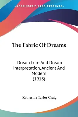 La struttura dei sogni: La tradizione dei sogni e la loro interpretazione, antica e moderna (1918) - The Fabric Of Dreams: Dream Lore And Dream Interpretation, Ancient And Modern (1918)