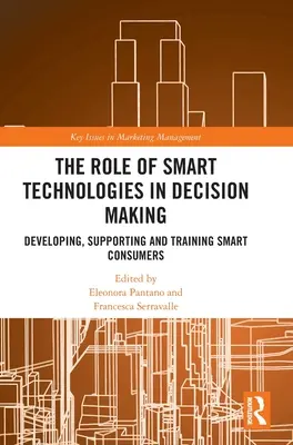 Il ruolo delle tecnologie intelligenti nel processo decisionale: Sviluppare, supportare e formare i consumatori intelligenti - The Role of Smart Technologies in Decision Making: Developing, Supporting and Training Smart Consumers