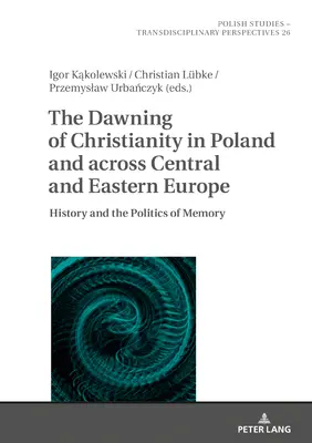 Il sorgere del cristianesimo in Polonia e in tutta l'Europa centrale e orientale: storia e politica della memoria - The Dawning of Christianity in Poland and Across Central and Eastern Europe: History and the Politics of Memory