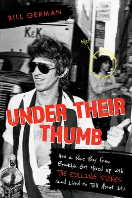 Under Their Thumb: Come un bravo ragazzo di Brooklyn si è immischiato con i Rolling Stones (e ha vissuto per raccontarlo) - Under Their Thumb: How a Nice Boy from Brooklyn Got Mixed Up with the Rolling Stones (and Lived to Tell about It)