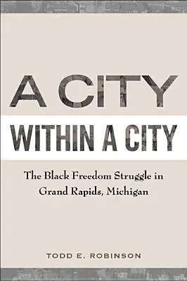Una città nella città: La lotta per la libertà dei neri a Grand Rapids, Michigan - A City Within a City: The Black Freedom Struggle in Grand Rapids, Michigan