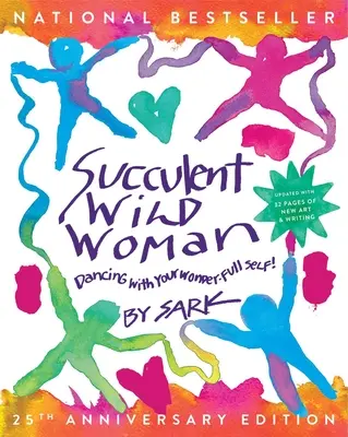 La donna selvaggia succulenta (25° anniversario): Danzare con il proprio io pieno di meraviglie - Succulent Wild Woman (25th Anniversary Edition): Dancing with Your Wonder-Full Self