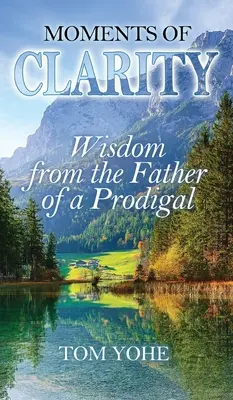 Momenti di chiarezza: Saggezza del padre di un prodigo - Moments of Clarity: Wisdom from the Father of a Prodigal