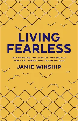 Vivere senza paura: Scambiare le bugie del mondo con la verità liberatoria di Dio - Living Fearless: Exchanging the Lies of the World for the Liberating Truth of God