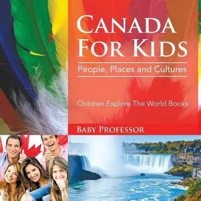 Canada per bambini: Persone, luoghi e culture - Libri per bambini che esplorano il mondo - Canada For Kids: People, Places and Cultures - Children Explore The World Books