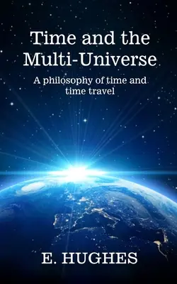 Il tempo e il multiuniverso: Una filosofia del tempo e dei viaggi nel tempo - Time and the Multi-Universe: A philosophy of time and time travel