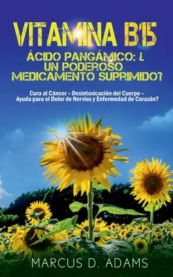 Vitamina B15 - cido Pangmico: Un poderoso farmaco suprimario: Cura del cancro - Disintossicazione del corpo - Aiuto per i dolori del nervo e della pelle - Vitamina B15 - cido Pangmico: Un poderoso medicamento suprimido?: Cura al Cncer - Desintoxicacin del Cuerpo - Ayuda para el Dolor de Nervios y En