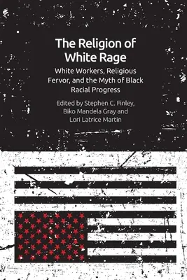 La religione della rabbia bianca: il fervore religioso, i lavoratori bianchi e il mito del progresso razziale nero - The Religion of White Rage: Religious Fervor, White Workers and the Myth of Black Racial Progress