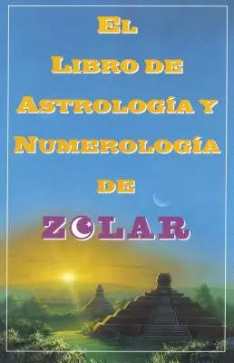 El Libro de Astrologoa Y Numerologoa de Zolar (Il Libro di Zolar dei Sogni, dei Numeri,: Il libro di Zolar dei sogni, dei numeri e dei giorni fortunati - El Libro de Astrologoa Y Numerologoa de Zolar (Zolar's Book of Dreams, Numbers,: Zolar's Book of Dreams, Numbers & Lucky Days