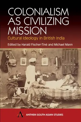 Il colonialismo come missione civilizzatrice: Ideologia culturale nell'India britannica - Colonialism as Civilizing Mission: Cultural Ideology in British India