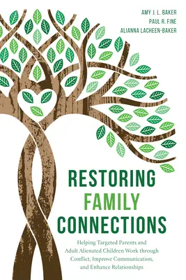 Ripristinare i legami familiari: Aiutare i genitori e i figli adulti alienati a superare i conflitti, migliorare la comunicazione e migliorare le relazioni. - Restoring Family Connections: Helping Targeted Parents and Adult Alienated Children Work Through Conflict, Improve Communication, and Enhance Relati