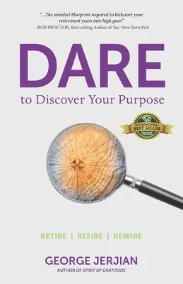 Osate scoprire il vostro scopo: Ritirarsi, riattivarsi, riattivarsi - Dare to Discover Your Purpose: Retire, Refire, Rewire