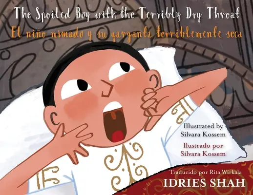 Il bambino viziato con la gola terribilmente secca / El nio mimado y su garganta terriblemente seca: English-Spanish Edition - The Spoiled Boy with the Terribly Dry Throat / El nio mimado y su garganta terriblemente seca: English-Spanish Edition