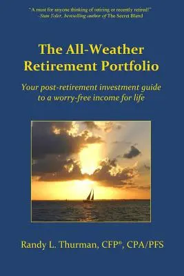 The All-Weather Retirement Portfolio: la vostra guida agli investimenti post-pensionamento per un reddito senza preoccupazioni per tutta la vita - The All-Weather Retirement Portfolio: Your post-retirement investment guide to a worry-free income for life
