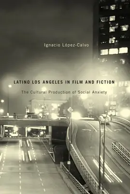 Los Angeles latina nel cinema e nella narrativa: La produzione culturale dell'ansia sociale - Latino Los Angeles in Film and Fiction: The Cultural Production of Social Anxiety