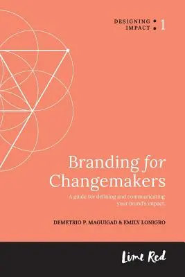 Branding for Changemakers: Una guida per definire e comunicare l'impatto del vostro marchio. - Branding for Changemakers: A guide for defining and communicating your brand's impact.