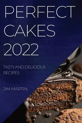 Torte perfette 2022: ricette gustose e deliziose - Perfect Cakes 2022: Tasty and Delicious Recipes