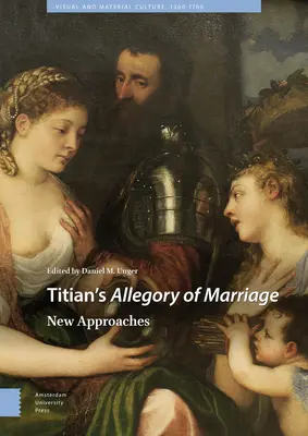 Allegoria del matrimonio di Tiziano: Nuovi approcci - Titian's Allegory of Marriage: New Approaches
