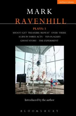 Opere di Ravenhill: 3: Shoot/Get Treasure/Repeat; Over There; A Life in Three Acts; Ten Plagues; Ghost Story; The Experiment - Ravenhill Plays: 3: Shoot/Get Treasure/Repeat; Over There; A Life in Three Acts; Ten Plagues; Ghost Story; The Experiment