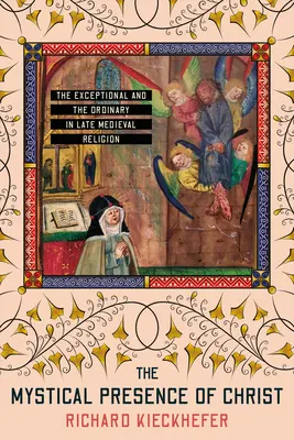 La presenza mistica di Cristo: L'eccezionale e l'ordinario nella religione tardo-medievale - The Mystical Presence of Christ: The Exceptional and the Ordinary in Late Medieval Religion