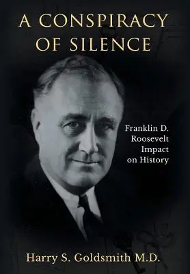 Una cospirazione del silenzio: L'impatto di Franklin D. Roosevelt sulla storia - A Conspiracy of Silence: Franklin D. Roosevelt Impact on History