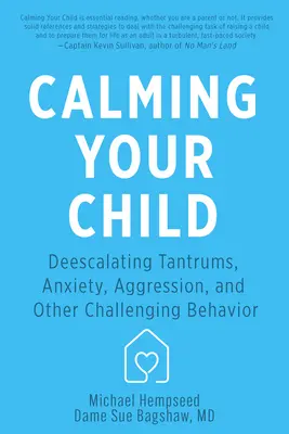 Calmare il bambino: Come eliminare i capricci, l'ansia, l'aggressività e altri comportamenti problematici - Calming Your Child: De-Escalating Tantrums, Anxiety, Aggression, and Other Challenging Behaviors