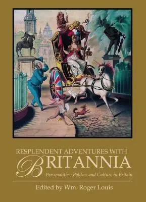 Avventure splendenti con la Britannia: Personalità, politica e cultura in Gran Bretagna - Resplendent Adventures with Britannia: Personalities, Politics and Culture in Britain