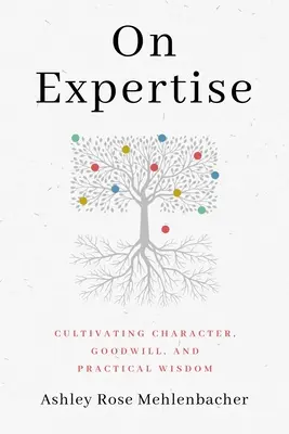 Sulla competenza: Coltivare il carattere, la buona volontà e la saggezza pratica - On Expertise: Cultivating Character, Goodwill, and Practical Wisdom