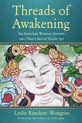 Fili del risveglio: Il viaggio di una donna americana nell'arte tessile sacra del Tibet - Threads of Awakening: An American Woman's Journey Into Tibet's Sacred Textile Art