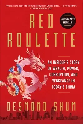 Roulette rossa: Storia di ricchezza, potere, corruzione e vendetta nella Cina di oggi. - Red Roulette: An Insider's Story of Wealth, Power, Corruption, and Vengeance in Today's China