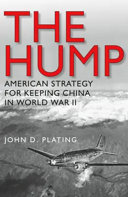 La gobba: La strategia americana per mantenere la Cina nella Seconda guerra mondiale - The Hump: America's Strategy for Keeping China in World War II