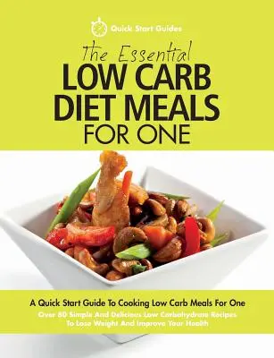 I pasti essenziali per una dieta a basso contenuto di carboidrati: una guida rapida per cucinare pasti a basso contenuto di carboidrati per una persona. Oltre 80 semplici e deliziose ricette a basso contenuto di carboidrati - The Essential Low Carb Diet Meals For One: A Quick Start Guide To Cooking Low Carb Meals For One. Over 80 Simple And Delicious Low Carbohydrate Recipe