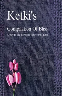 La compilazione di Ketki della beatitudine - Un modo per vedere il mondo tra le righe - Ketki's Compilation Of Bliss - A Way to See the World Between the Lines