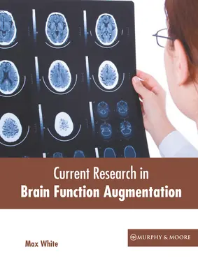 Ricerca attuale sull'aumento delle funzioni cerebrali - Current Research in Brain Function Augmentation