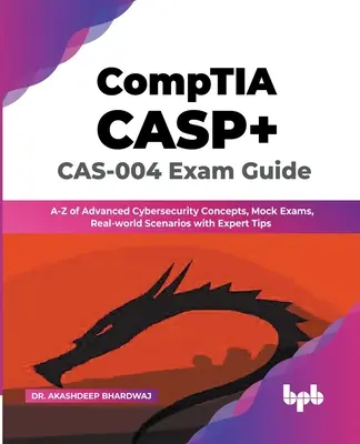 Guida all'esame CompTIA CASP+ CAS-004: Concetti avanzati di cybersecurity dalla A alla Z, simulazioni d'esame, scenari del mondo reale con suggerimenti degli esperti - CompTIA CASP+ CAS-004 Exam Guide: A-Z of Advanced Cybersecurity Concepts, Mock Exams, Real-world Scenarios with Expert Tips