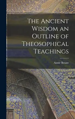 L'antica saggezza: un quadro degli insegnamenti teosofici - The Ancient Wisdom an Outline of Theosophical Teachings
