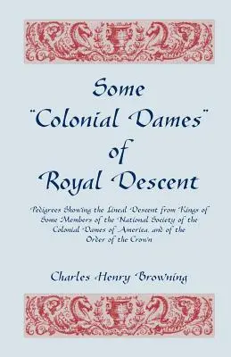 Alcune dame coloniali di discendenza reale. Pedigree che mostrano la discendenza dai re di alcuni membri della Società nazionale delle Dame coloniali. - Some Colonial Dames of Royal Descent. Pedigrees Showing the Lineal Descent from Kings of Some Members of the National Society of the Colonial Dames