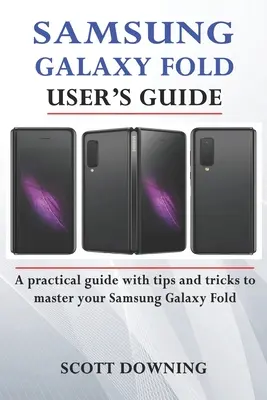 Guida all'uso del Samsung Galaxy Fold: Una guida pratica con consigli e trucchi avanzati per padroneggiare il vostro Samsung Galaxy Fold - Samsung Galaxy Fold User's Guide: A practical guide with advanced tips and tricks to master your Samsung Galaxy Fold