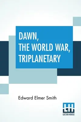 L'alba, la guerra mondiale, Triplanetary: Il primo della famosa serie Lensman - Dawn, The World War, Triplanetary: First Of The Famous Lensman Series