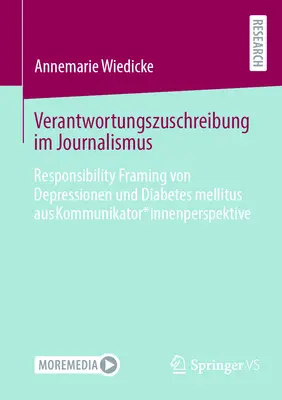 Attribuzione di responsabilità nel giornalismo: inquadramento della responsabilità della depressione e del diabete mellito dal punto di vista del comunicatore - Verantwortungszuschreibung Im Journalismus: Responsibility Framing Von Depressionen Und Diabetes Mellitus Aus Kommunikator*innenperspektive